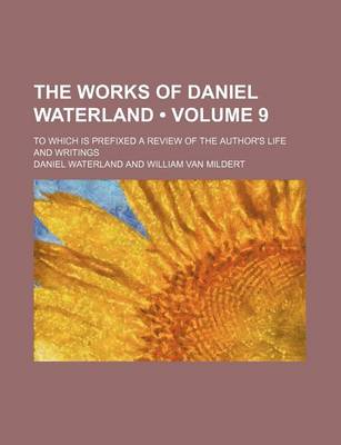 Book cover for The Works of Daniel Waterland (Volume 9); To Which Is Prefixed a Review of the Author's Life and Writings