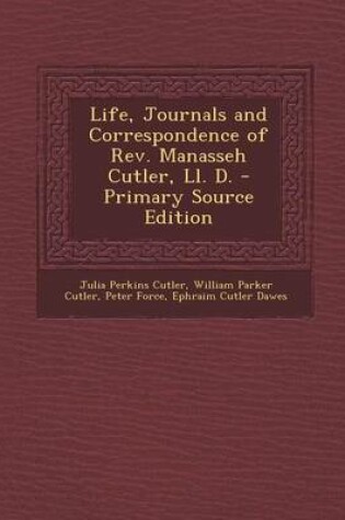 Cover of Life, Journals and Correspondence of REV. Manasseh Cutler, LL. D.