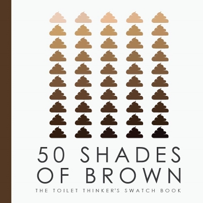 Book cover for 50 Shades of Brown - The Toilet Thinkers Swatch Book