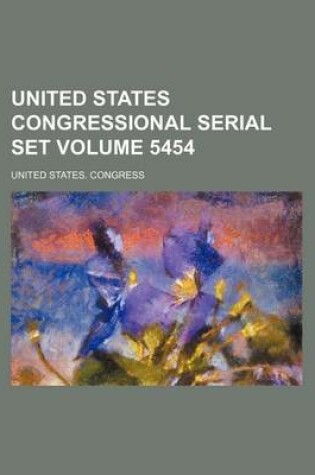 Cover of United States Congressional Serial Set Volume 5454