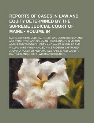 Book cover for Reports of Cases in Law and Equity Determined by the Supreme Judicial Court of Maine (Volume 84)