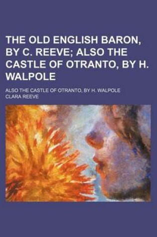 Cover of The Old English Baron, by C. Reeve; Also the Castle of Otranto, by H. Walpole. Also the Castle of Otranto, by H. Walpole