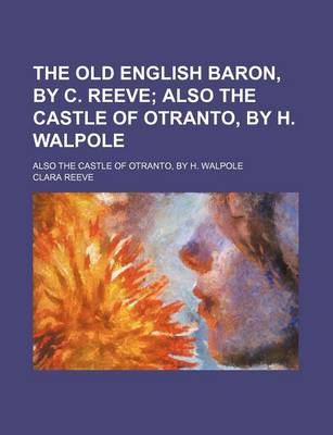 Book cover for The Old English Baron, by C. Reeve; Also the Castle of Otranto, by H. Walpole. Also the Castle of Otranto, by H. Walpole