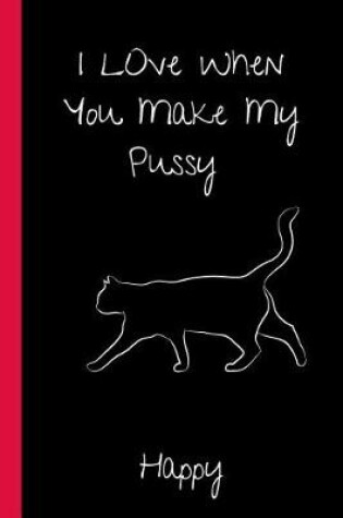 Cover of I Love When You Make My Pussy Happy