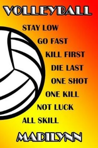 Cover of Volleyball Stay Low Go Fast Kill First Die Last One Shot One Kill Not Luck All Skill Madilynn