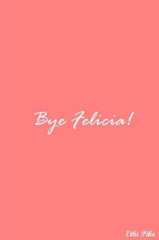 Cover of Bye Felicia! (Pink)