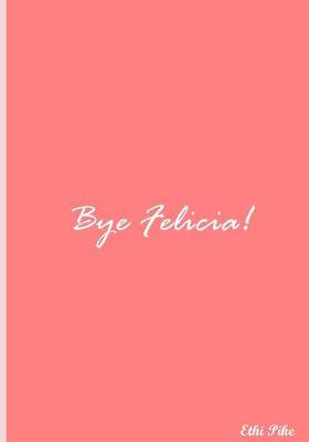 Book cover for Bye Felicia! (Pink)