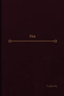 Book cover for Fire Log (Logbook, Journal - 120 pages, 6 x 9 inches)