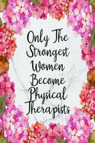 Cover of Only The Strongest Women Become Physical Therapists