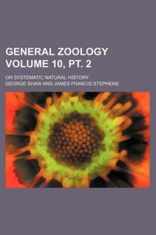 Cover of General Zoology Volume 10, PT. 2; Or Systematic Natural History