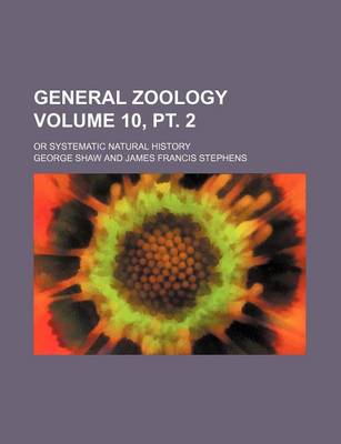 Book cover for General Zoology Volume 10, PT. 2; Or Systematic Natural History