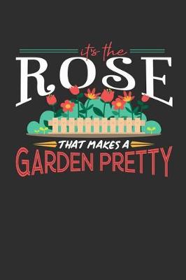 Book cover for Its The Rose That Makes A Garden Pretty