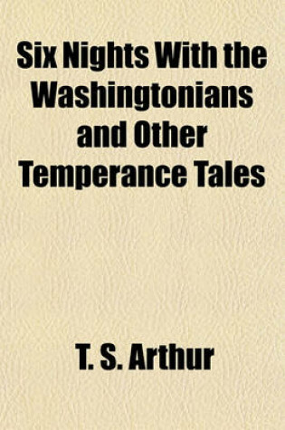 Cover of Six Nights with the Washingtonians and Other Temperance Tales