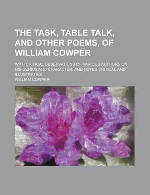 Book cover for The Task, Table Talk, and Other Poems, of William Cowper; With Critical Observations of Various Authors on His Genius and Character, and Notes Critical and Illustrative