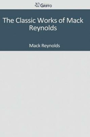 Cover of The Classic Works of Mack Reynolds