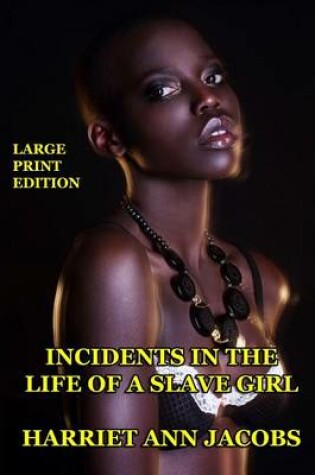 Cover of Incidents in the Life of a Slave Girl - Large Print Edition