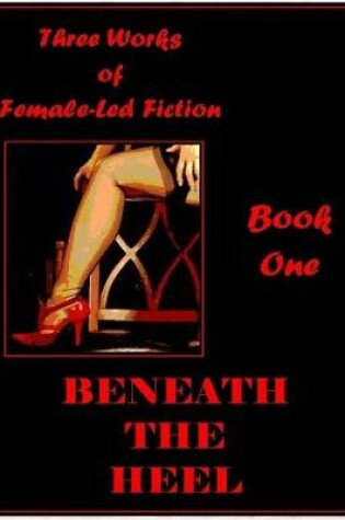 Cover of Beneath the Heel - Book One