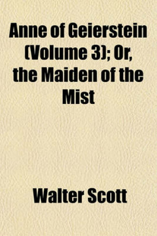 Cover of Anne of Geierstein (Volume 3); Or, the Maiden of the Mist