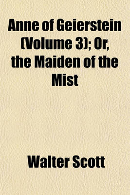 Book cover for Anne of Geierstein (Volume 3); Or, the Maiden of the Mist