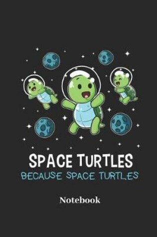 Cover of Space Turtles Because Space Turtles Notebook