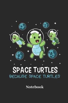 Book cover for Space Turtles Because Space Turtles Notebook