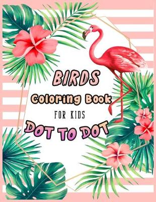 Book cover for BIRDS Coloring Book FOR KIDS DOT TO DOT