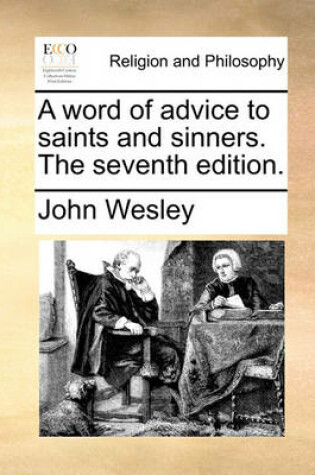 Cover of A Word of Advice to Saints and Sinners. the Seventh Edition.