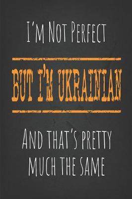 Book cover for I'm not perfect, But I'm Ukrainian And that's pretty much the same