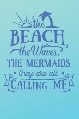 Cover of The Beach The Waves The Mermaids They Are All Calling Me
