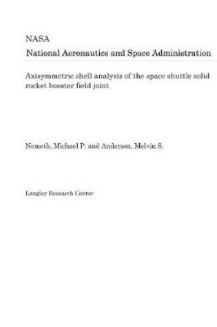 Cover of Axisymmetric Shell Analysis of the Space Shuttle Solid Rocket Booster Field Joint