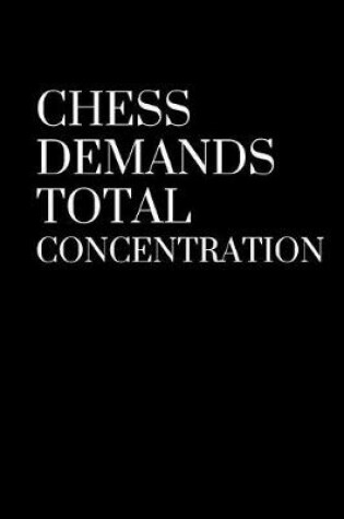 Cover of Chess Demands Total Concentration