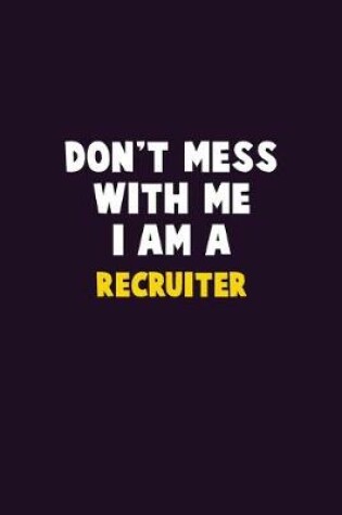 Cover of Don't Mess With Me, I Am A Recruiter