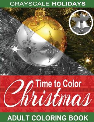 Cover of Grayscale Holidays Time to Color Christmas Adult Coloring Book