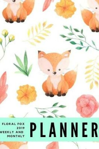 Cover of Floral Fox 2019 Weekly and Monthly Planner