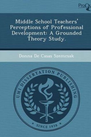 Cover of Middle School Teachers' Perceptions of Professional Development: A Grounded Theory Study