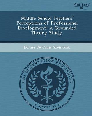 Book cover for Middle School Teachers' Perceptions of Professional Development: A Grounded Theory Study