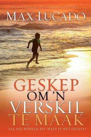 Cover of Geskep Om 'n Verskil Te Maak: Een Lewe, Een Kans Om N Verskil Te Maak