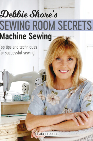 Cover of Debbie Shore's Sewing Room Secrets: Machine Sewing