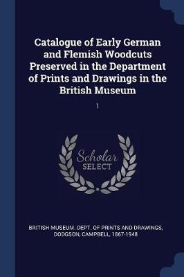 Book cover for Catalogue of Early German and Flemish Woodcuts Preserved in the Department of Prints and Drawings in the British Museum