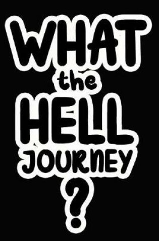 Cover of What the Hell Journey?