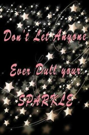 Cover of Don't Let Anyone Ever Dull Your Sparkle