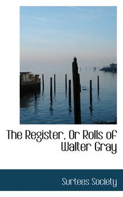 Book cover for The Register, or Rolls of Walter Gray