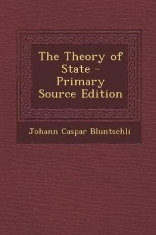 Cover of The Theory of State - Primary Source Edition