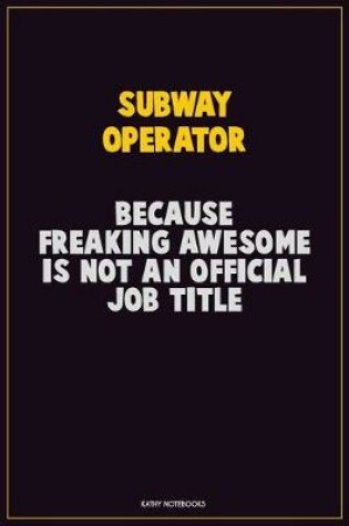 Cover of Subway Operator, Because Freaking Awesome Is Not An Official Job Title