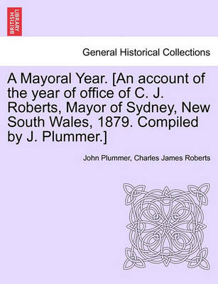 Book cover for A Mayoral Year. [an Account of the Year of Office of C. J. Roberts, Mayor of Sydney, New South Wales, 1879. Compiled by J. Plummer.]