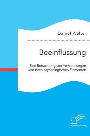 Cover of Beeinflussung. Eine Betrachtung von Verhandlungen und ihren psychologischen Elementen