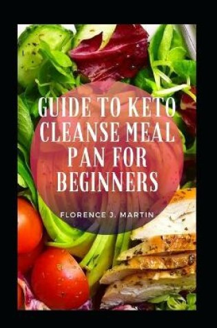 Cover of Guide To Keto Cleanse Meal Plan For Beginners