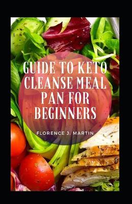 Book cover for Guide To Keto Cleanse Meal Plan For Beginners