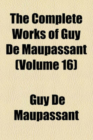 Cover of The Complete Works of Guy de Maupassant (Volume 16)