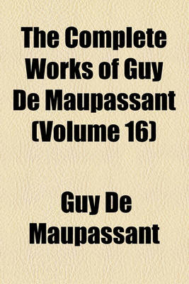 Book cover for The Complete Works of Guy de Maupassant (Volume 16)